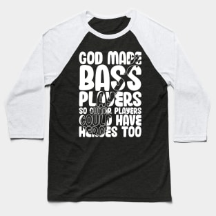 Funny Gods Made Bass Players So Guitar Players Bass Player Baseball T-Shirt